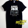 April 2020 Quarantine Easter t-shirt for men and women tshirt