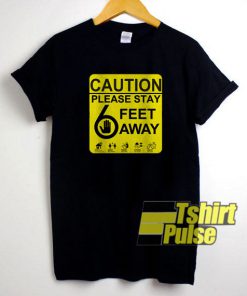 Caution Please Stay 6 Feet Away t-shirt for men and women tshirt