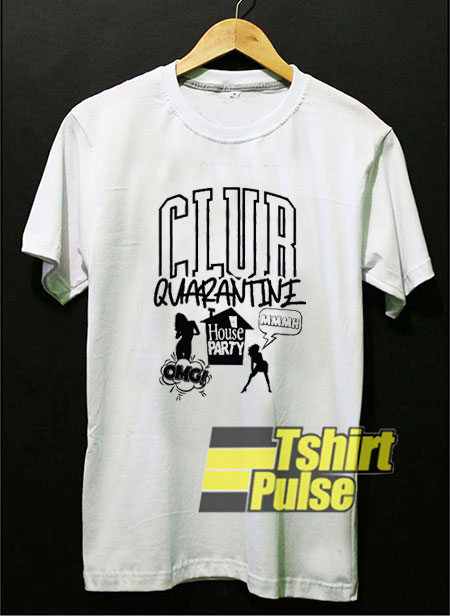 Club Quarantine House Party t-shirt for men and women tshirt