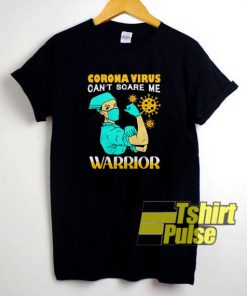 Corona Virus Cant Scare Me Warrior t-shirt for men and women tshirt
