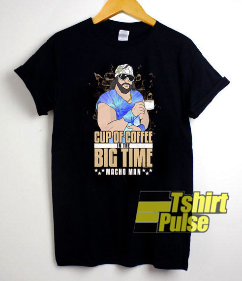 Cup Of Coffee Macho Man t-shirt for men and women tshirt