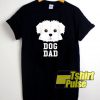 Dog Dad Maltese Fathers Day t-shirt for men and women tshirt