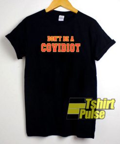 Dont Be A Covidiot t-shirt for men and women tshirt