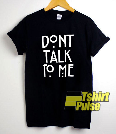 Don't Talk To Me Art Font t-shirt for men and women tshirt