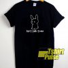 Dont Talk To Me Rabbit t-shirt for men and women tshirt