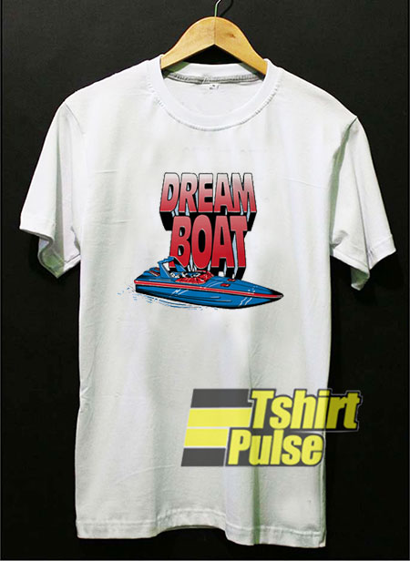 Dream Boat t-shirt for men and women tshirt