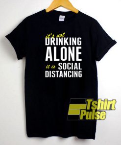 Drinking Alone For Social Distancing t-shirt for men and women tshirt