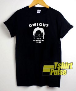 Dwight Schrute You Ignorant Slut t-shirt for men and women tshirt