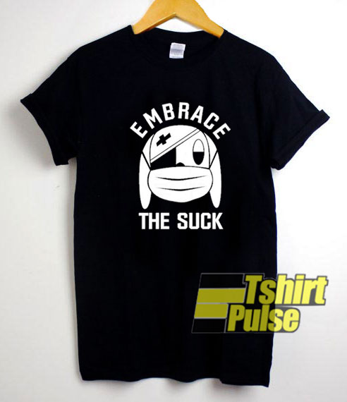 Embrace The Suck t-shirt for men and women tshirt