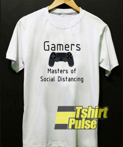 Gamers The Masters of Social Distancing t-shirt for men and women tshirt
