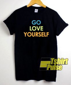 Go Love Yourself t-shirt for men and women tshirt