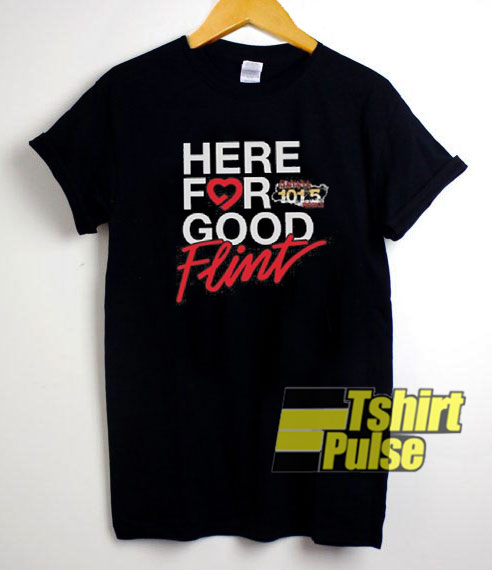 Here For Good Flint t-shirt for men and women tshirt