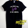 I am Coronavirus So Be Careful t-shirt for men and women tshirt