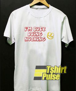 I'm Busy Doing Nothing t-shirt for men and women tshirt