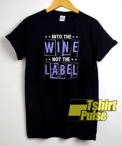 Into The Wine Not The Label t-shirt for men and women tshirt