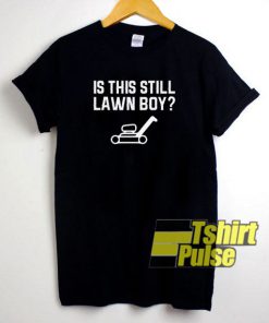 Is This Still Lawn Boy t-shirt for men and women tshirt
