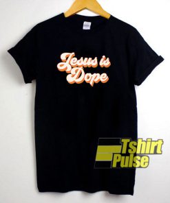 Jesus God Is Dope t-shirt for men and women tshirt