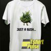 Just a Bush Fortnite t-shirt for men and women tshirt