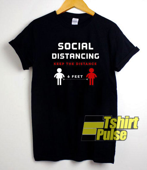 Keep The Distance 6 Feet t-shirt for men and women tshirt