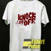 Knock It Off t-shirt for men and women tshirt