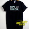 Mama Is My Main Girl t-shirt for men and women tshirt