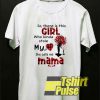 My Girl Is My Mama t-shirt for men and women tshirt