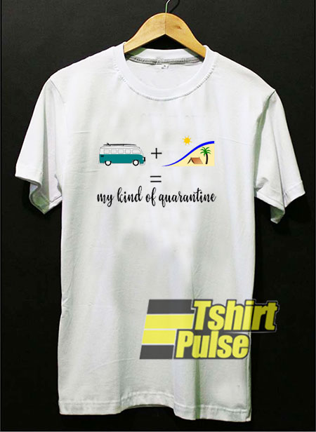 My Kind of Quarantine t-shirt for men and women tshirt