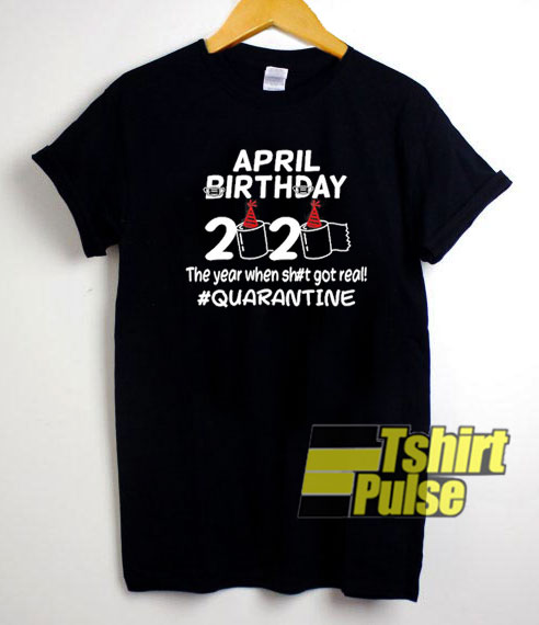 Official April Birthday 2020 Quarantine t-shirt for men and women tshirt