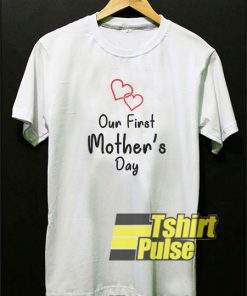 Our First Mothers Day Mom t-shirt for men and women tshirt