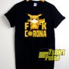 Pikachu Fuck Corona t-shirt for men and women tshirt