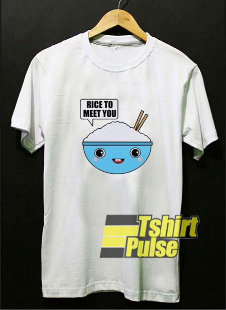 Rice To Meet You t-shirt for men and women tshirt