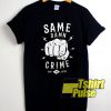 Same Crime Damn t-shirt for men and women tshirt