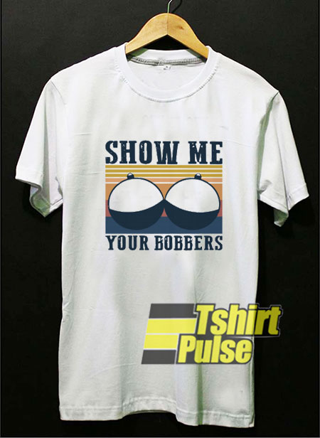 Show Me Your Bobbers Vintage t-shirt for men and women tshirt