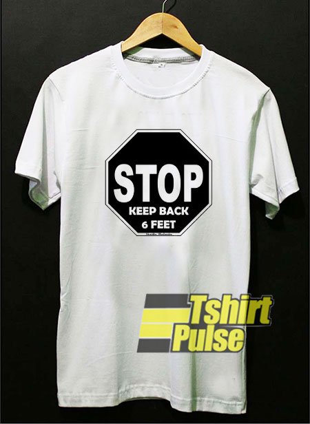 Stop Keep Back 6 Feet t-shirt for men and women tshirt