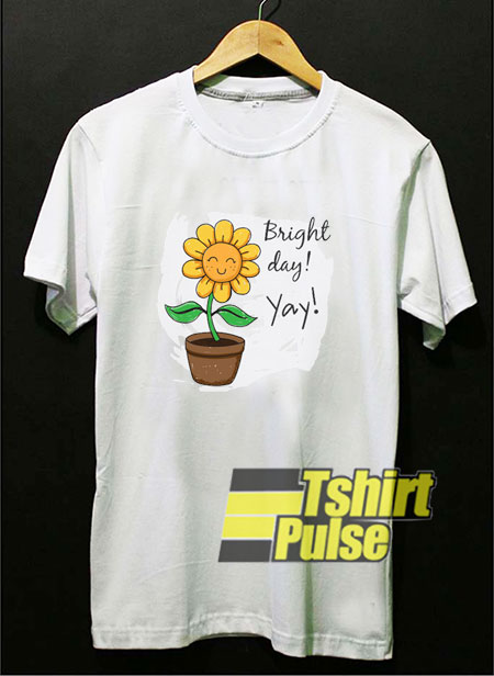 Sunflower Bright Day Yay t-shirt for men and women tshirt