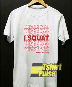 Thank You Thank You I Squat t-shirt for men and women tshirt