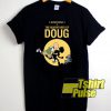 The Adventure Of Doug t-shirt for men and women tshirt