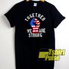 Together We Are Strong Flag t-shirt for men and women tshirt