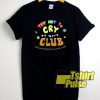 Try Not To Cry At Work Club t-shirt for men and women tshirt