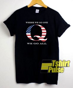 Where We Go One We Go All t-shirt for men and women tshirt
