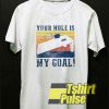 Your Hole is My Goal Bed Vintage t-shirt for men and women tshirt