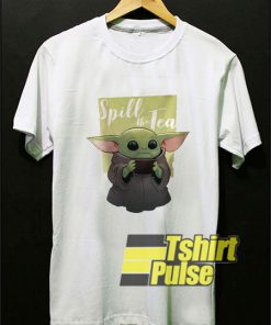 Baby Yoda Spill The Tea t-shirt for men and women tshirt