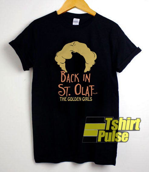 Back In St Olaf The Golden Girls t-shirt for men and women tshirt