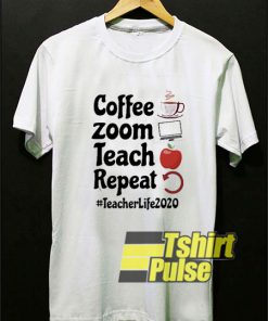 Coffee Zoom Teach Repeat 2020 t-shirt for men and women tshirt