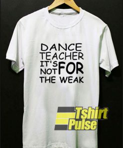 Dance Teacher Strong t-shirt for men and women tshirt