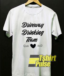 Driveway Drinking Team t-shirt for men and women tshirt