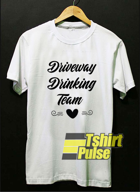 Driveway Drinking Team t-shirt for men and women tshirt