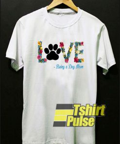 Floral Love Being a Dog Mom t-shirt for men and women tshirt