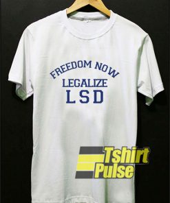 LSD t shirt Freedom Now Legalize