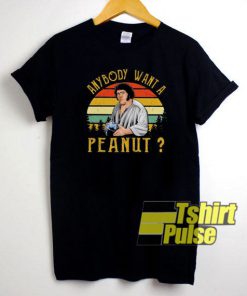 Giant Anybody Want a Peanut t-shirt for men and women tshirt
